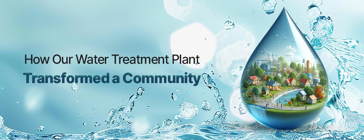 Case Study: How Our Water Treatment Plant Transformed a Community